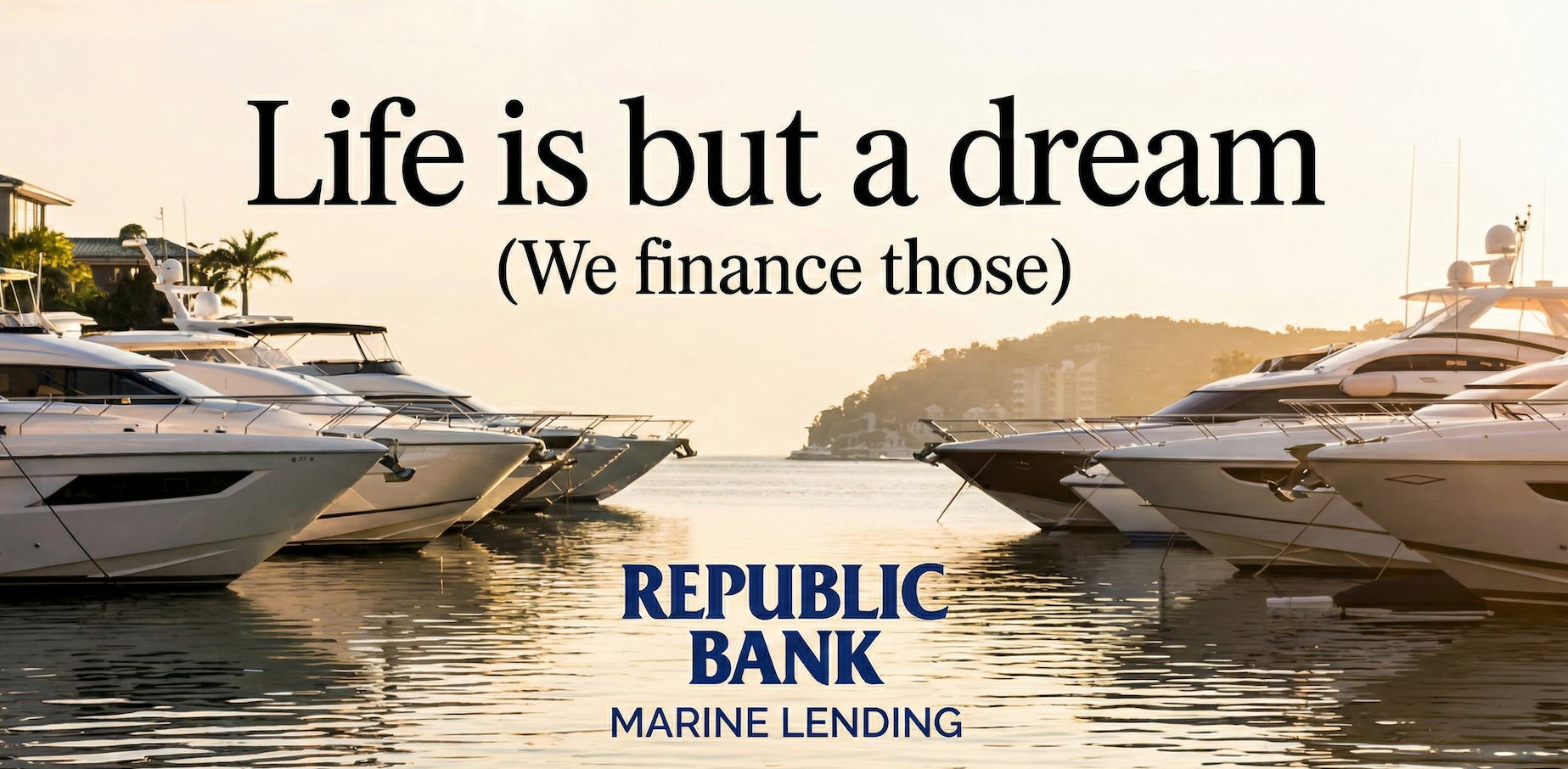 Republic Bank Marine Lending — Life is but a dream. (We finance those.)