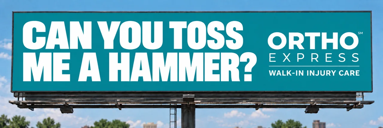Ortho Express billboard: Can you toss me a hammer? Walk-in injury care.
